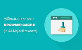 How to Clear Cache in Different Browsers and Apps